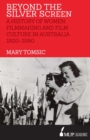 Beyond the Silver Screen : A History of Women, Filmmaking and Film Culture in Australia 1920-1990 - Book