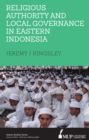 Religious Authority and Local Governance in Eastern Indonesia - Book
