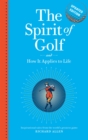 The Spirit of Golf and How it Applies to Life Updated Edition : Inspirational Tales From The World's Greatest Game - Book
