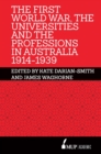 The First World War, the Universities and the Professions in Australia 1914-1939 - Book