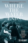 Where the Water Ends : Seeking Refuge in Fortress Europe - Book