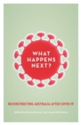 What Happens Next? : Reconstructing Australia after COVID-19 - Book
