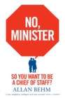 No, Minister : So You Want To Be A Chief Of Staff? - Book