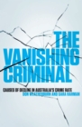 The Vanishing Criminal : Causes of Decline in Australia's Crime Rate - Book