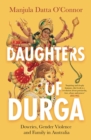 Daughters of Durga : Dowries, Gender Violence and Family in Australia - Book