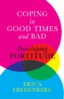 Coping in Good Times and Bad : Developing Fortitude - Book
