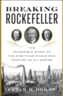 Breaking Rockefeller : The Incredible Story of the Ambitious Rivals Who Toppled an Oil Empire - Book