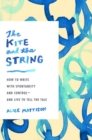 The Kite And The String : How to Write with Spontaneity and Control - and Live to Tell the Tale - Book