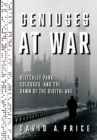 Geniuses at War : Bletchley Park, Colossus, and the Dawn of the Digital Age - Book