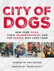 City Of Dogs : New York Dogs, Their Neighborhoods, And the People Who Love Them - Book