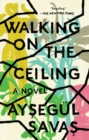 Walking On The Ceiling : A Novel - Book