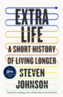 Extra Life : A Short History of Living Longer - Book