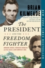 The President And The Freedom Fighter : Abraham Lincoln, Frederick Douglas, and Their Battle to Save American's Soul - Book