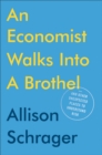 An Economist Walks Into A Brothel : And Other Unexpected Places to Understand Risk - Book