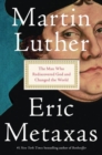 Martin Luther : The Man Who Rediscovered God and Changed the World - Book