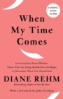 When My Time Comes : Conversations About Whether Those Who Are Dying Should Have the Right to Determine When Life Should End - Book