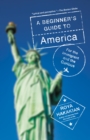 A Beginner's Guide to America : For the Immigrant and the Curious - Book