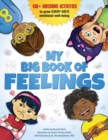 My Big Book of Feelings : 150+ Awesome Activities to Grow Every Kid's Emotional Well-Being  - Book