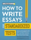 How to Write Essays for Standardized Tests : Advice and Examples for AP, ACT, and Other Common High School Exam Essays - Book