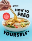 How to Feed Yourself : 100 Fast, Cheap, and Reliable Recipes for Cooking When You Don't Know What You're Doing - Book