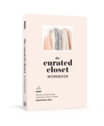 The Curated Closet Workbook : Discover Your Personal Style and Build Your Dream Wardrobe - Book