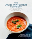 The Acid Watcher Cookbook : 100 Delicious Recipes to Prevent and Heal Acid Reflux Disease - Book
