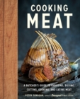 Cooking Meat : A Butcher's Guide to Choosing, Buying, Cutting, Cooking, and Eating Meat - Book