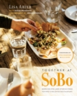 Together At Sobo : More Recipes and Stories from Tofino's Beloved Restaurant - Book