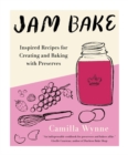 Jam Bake : Inspired Recipes for Creating and Baking with Preserves - Book