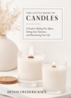The Little Book of Candles : A Guide to Styling Your Space, Setting Your Intention, & Illuminating Your Life - Book