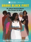 Brave. Black. First. : 50+ African American Women Who Changed the World - Book