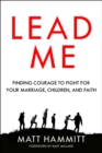 Lead Me : Finding Courage to Fight for your Marriage, Children, and Faith - Book
