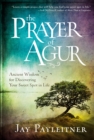 The Prayer of Agur : Ancient Wisdom for Discovering your Sweet Spot in Life - Book