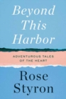 Beyond This Harbor : Adventurous Tales of the Heart - Book