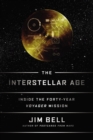 The Interstellar Age : Inside the Forty-Year Voyager Mission - Book