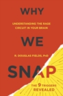 Why We Snap : Understanding the Rage Circuit in Your Brain - Book