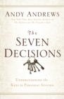 The Seven Decisions : Understanding the Keys to Personal Success - Book