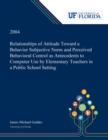Relationships of Attitude Toward a Behavior Subjective Norm and Perceived Behavioral Control as Antecedents to Computer Use by Elementary Teachers in a Public School Setting - Book