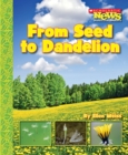 From Seed to Dandelion (Scholastic News Nonfiction Readers: How Things Grow) - Book