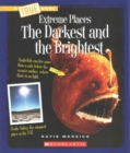 The Darkest and the Brightest (A True Book: Extreme Places) - Book