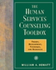 The Human Services Counseling Toolbox : Theory, Development, Technique, and Resources - Book