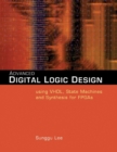Advanced Digital Logic Design Using VHDL, State Machines, and Synthesis for FPGA's - Book