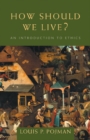 How Should We Live? : An Introduction to Ethics - Book