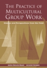 The Practice of Multicultural Group Work : Visions and Perspectives from the Field - Book