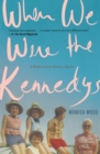 When We Were The Kennedys : A Memoir from Mexico, Maine - Book