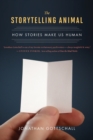 The Storytelling Animal : How Stories Make Us Human - Book