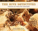 The Hive Detectives : Chronicle of a Honey Bee Catastrophe - Book