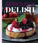 Seriously Delish : 150 Recipes for People Who Totally Love Food - eBook