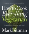 How to Cook Everything Vegetarian : Completely Revised Tenth Anniversary Edition - eBook