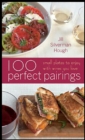 100 Perfect Pairings: Small Plates To Serve With Wines You Love - eBook